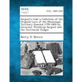 Sargent's Code a Collection of the Original Laws of the Mississippi Territory Enacted 1799-1800 by Governor Winthrop Sargent and the Territorial Judge - Paperback