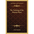 The Training of the Human Plant - Paperback