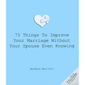 75 Things to Improve Your Marriage Without Your Spouse Even Knowing - Paperback