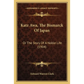 Katz Awa, The Bismarck Of Japan: Or The Story Of A Noble Life (1904) - Paperback