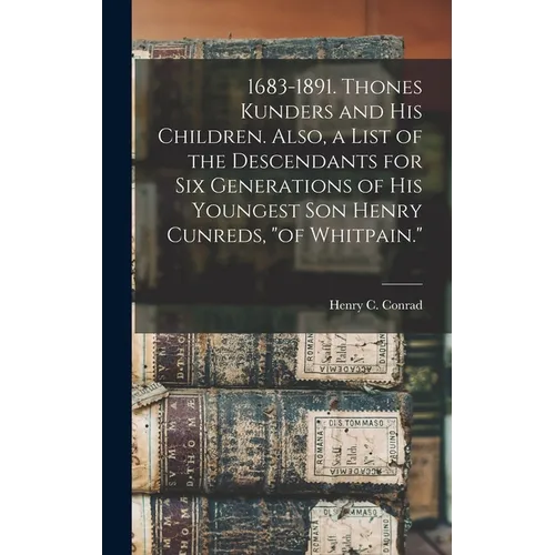 1683-1891. Thones Kunders and his Children. Also, a List of the Descendants for six Generations of his Youngest son Henry Cunreds, "of Whitpain." - Hardcover