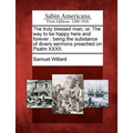 The truly blessed man, or, The way to be happy here and forever: being the substance of divers sermons preached on Psalm XXXII. - Paperback