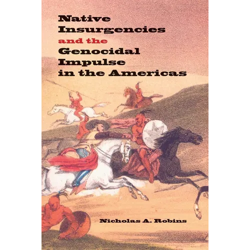 Native Insurgencies and the Genocidal Impulse in the Americas - Hardcover