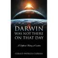 Darwin Was Not There On That Day: A Different History of Creation - Paperback