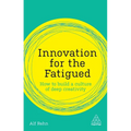 Innovation for the Fatigued: How to Build a Culture of Deep Creativity - Hardcover