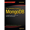 The Definitive Guide to Mongodb: A Complete Guide to Dealing with Big Data Using Mongodb - Paperback