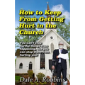 How To Keep From Getting Hurt In The Church: You Can't Stop Hurtful Things From Happening, but You Can Stop Them From Hurting You! - Paperback