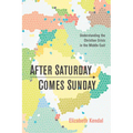 After Saturday Comes Sunday: Understanding the Christian Crisis in the Middle East - Hardcover