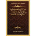 An Examination Of First Principles In Thought And Being In The Light Of Aristotle And Aquinas - Paperback