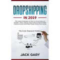 Dropshipping in 2019: The Latest Strategies to Start an Ecommerce on Shopify / Ebay, Step by Step Guide on How to Make Passive Income and Ma - Paperback