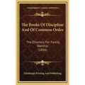 The Books Of Discipline And Of Common Order: The Directory For Family Worship (1836) - Hardcover