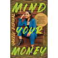Mind Your Money: Insightful Stories and Strategies to Help You Reach Your #MoneyGoals - Paperback