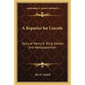 A Reporter for Lincoln: Story of Henry E. Wing Soldier and Newspaperman - Paperback