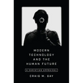 Modern Technology and the Human Future: A Christian Appraisal - Paperback