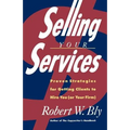 Selling Your Services: Proven Strategies for Getting Clients to Hire You (or Your Firm) - Paperback