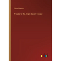 A Guide to the Anglo-Saxon Tongue - Paperback