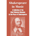 Shakespeare in Music: A Collation of the Chief Musical Allusions in the Plays of Shakespeare - Paperback