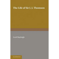 The Life of Sir J. J. Thomson: Sometime Master of Trinity College, Cambridge - Paperback