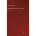 The Religion of Babylonia and Assyria: in large print - Hardcover