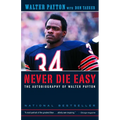 Never Die Easy: The Autobiography of Walter Payton - Paperback