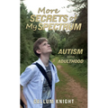 More Secrets of My Spectrum: Autism into Adulthood - Paperback