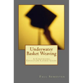 Underwater Basket Weaving: A Continuing Education Course Catalog - Paperback