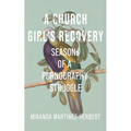 A Church Girl's Recovery: Seasons of a Pornography Struggle - Paperback