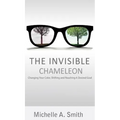 The Invisible Chameleon: Changing Your Color, Shifting and Reaching Your Desired Goal - Hardcover