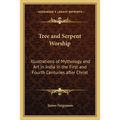 Tree and Serpent Worship: Illustrations of Mythology and Art in India in the First and Fourth Centuries after Christ - Paperback