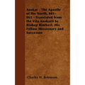 Anskar - The Apostle of the North, 801-865 - Translated from the Vita Anskarii by Bishop Rimbert, His Fellow Missionary and Successor - Paperback