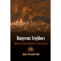 Dangerous Neighbors: Making the Haitian Revolution in Early America - Hardcover
