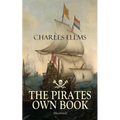 THE PIRATES OWN BOOK (Illustrated): Authentic Narratives of the Most Celebrated Sea Robbers - Paperback