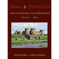 Power and Protection: Castles and Fortified Manor Houses of Medieval Britain - Volume 4 - Wales - Hardcover
