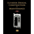 Elevator Design, Construction and Maintenance - 1905 - Paperback