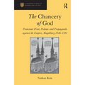 The Chancery of God: Protestant Print, Polemic and Propaganda against the Empire, Magdeburg 1546-1551 - Paperback