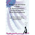When Quietness Came: A Neuroscientist's Personal Journey with Schizophrenia - Paperback