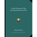 A Gold Treasure Of The Late Roman Period (1918) - Paperback