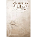 A Christian Attitude Toward Attitudes - Paperback