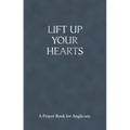 Lift Up Your Hearts - A Pray Book for Anglicans - Paperback