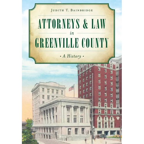 Attorneys & Law in Greenville County: A History - Hardcover