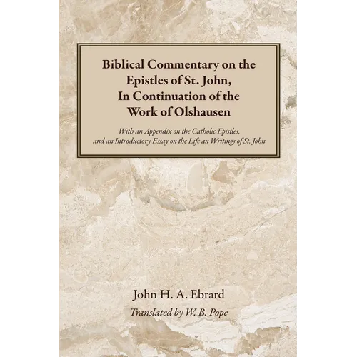 Biblical Commentary on the Epistles of St. John, In Continuation of the Work of Olshausen: With an Appendix on the Catholic Epistles, and an Introduct - Paperback