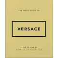 The Little Guide to Versace: Style to Live by - Hardcover
