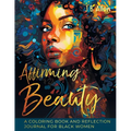 Affirming Beauty: A Coloring Book and Reflection Journal for Black Women to Manifest Self-Love, Happiness, Stress Relief and Boost Confidence, Mindset - Paperback