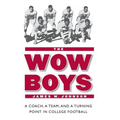 The Wow Boys: A Coach, a Team, and a Turning Point in College Football - Paperback