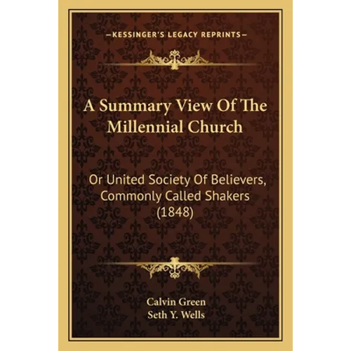 A Summary View Of The Millennial Church: Or United Society Of Believers, Commonly Called Shakers (1848) - Paperback
