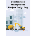 Construction Management Project Daily Log: Construction Superintendent Tracker for Schedules, Daily Activities, Equipment, Safety Concerns & More for - Paperback