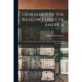 Genealogy of the Bigelow Family of America: From the Marriage in 1642 of John Biglo and Mary Warren to the Year 1890 - Paperback