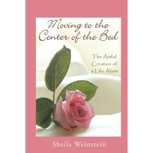 Moving to the Center of the Bed: The Artful Creation of a Life Alone - Paperback