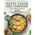 Fatty Liver Diet Cookbook: 2000 Days of Healthy & Reversal Everyday Recipes for Beginners & Experienced Guide to Improve Cleanse Detox and Support Res - Paperback