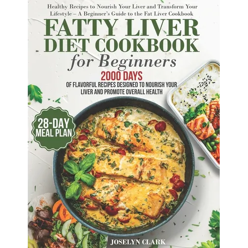 Fatty Liver Diet Cookbook: 2000 Days of Healthy & Reversal Everyday Recipes for Beginners & Experienced Guide to Improve Cleanse Detox and Support Res - Paperback